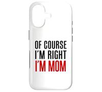 Of Course I'm Right I'm Mom Funny Mother Parenting Case for iPhone 17