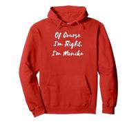 Of Course I'm Right I'm Monika Pullover Hoodie