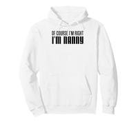 Of Course I'm Right I'm Nanny Stubborn Grandmother Pullover Hoodie