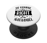 Of Course I'm Right I'm Nathaniel Personalized First Name PopSockets Adhesive PopGrip