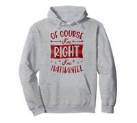 Of Course I'm Right I'm Nathaniel Personalized First Name Pullover Hoodie