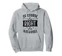 Of Course I'm Right I'm Nathaniel Personalized First Name Pullover Hoodie