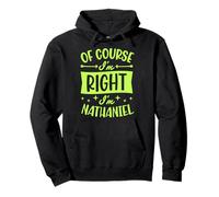 Of Course I'm Right I'm Nathaniel Personalized First Name Pullover Hoodie