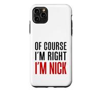 Of Course I'm Right I'm Nick Case for iPhone 11 Pro Max