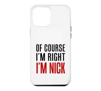 Of Course I'm Right I'm Nick Case for iPhone 12 Pro Max
