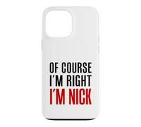 Of Course I'm Right I'm Nick Case for iPhone 13 Pro Max