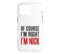 Of Course I'm Right I'm Nick Case for iPhone 16 Pro Max