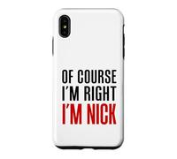 Of Course I'm Right I'm Nick Case for iPhone XS Max