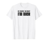 of Course I'm Right I'm Nick T-Shirt
