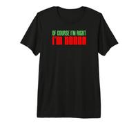 of Course I'm Right I'm Nonna Italian Grandmother Premium T-Shirt