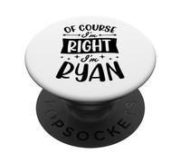Of Course I'm Right I'm Ryan Personalized First Name PopSockets Adhesive PopGrip