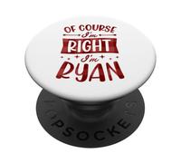 Of Course I'm Right I'm Ryan Personalized First Name PopSockets Adhesive PopGrip