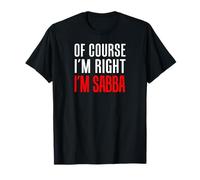 Of Course I'm Right I'm Sabba Hebrew Jewish Grandpa T-Shirt