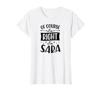 of Course I'm Right I'm Sara Personalized Name T-Shirt