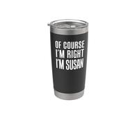 of Course I'm Right I'm Susan Stainless Steel Insulated Tumbler