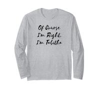 of Course I'm Right I'm Tabitha Long Sleeve T-Shirt