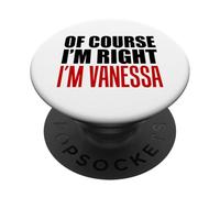 Of Course I'm Right I'm Vanessa PopSockets Adhesive PopGrip