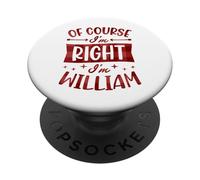Of Course I'm Right I'm William Personalized First Name PopSockets Adhesive PopGrip