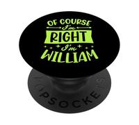 Of Course I'm Right I'm William Personalized First Name PopSockets Adhesive PopGrip