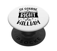 Of Course I'm Right I'm William Personalized First Name PopSockets Adhesive PopGrip