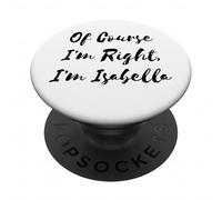Of Course I'm Right Isabella Girl Name PopSockets Adhesive PopGrip