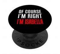 Of Course I'm Right Isabella Girl Name PopSockets Adhesive PopGrip