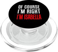Of Course I'm Right Isabella Girl Name PopSockets PopGrip for MagSafe