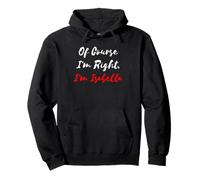 Of Course I'm Right Isabella Girl Name Pullover Hoodie
