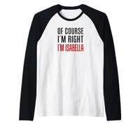 of Course I'm Right Isabella Girl Name Raglan Baseball Tee