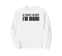 Of Course I'm Right Mami Spanish Mom Funny Sweatshirt