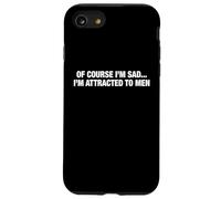 Of Course I'm Sad I'm Attracted To Men Funny Flirty Humor Case for iPhone SE (2020) / 7/8