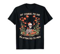 Of Course I'm Sad I'm Attracted To Men Funny Floral Skeleton T-Shirt