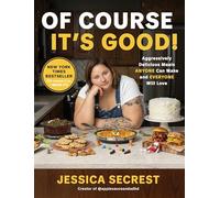 Of Course It’s Good: Aggressively Delicious Meals Anyone Can Make and Everyone Will Love