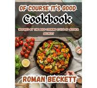 Of Course It’s Good Cookbook: Inspired by the Bold Cooking Style of Jessica Secrest: Simple, Flavor-Packed Recipes Anyone Can Make and Everyone Will Love.