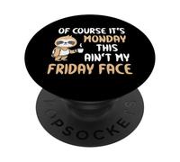 Of Course It’s Monday This Ain’t My Friday Face Funny Sloth PopSockets Adhesive PopGrip