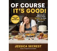 Of Course It's Good! : Aggressively Delicious Meals Anyone Can Make and Everyone Will Love