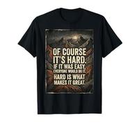 of Course It's Hard If It was Easy Everyone Would Do It Grit T-Shirt