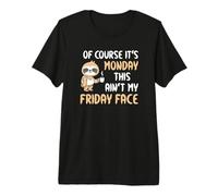 of Course It's Monday This Ain't My Friday Face Funny Sloth Premium T-Shirt