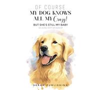 Of Course My Dog Knows All My Crazy: journal Book