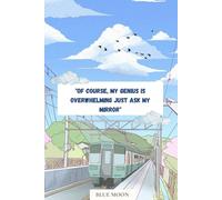 Of Course, My Genius Is Overwhelming Just Ask My Mirror! - Sarcastic Squared Notebook, 100 Pages: For notes, ideas, or just to show off your undeniable brilliance!