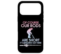 Of Course Our Rods Are Short It Is Freezing Ice Fisher Case for iPhone 17 Pro Max