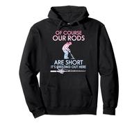 Of Course Our Rods Are Short It Is Freezing Ice Fisher Pullover Hoodie