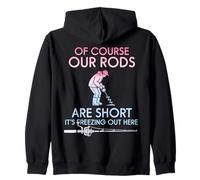 Of Course Our Rods Are Short It Is Freezing Ice Fisher Zip Hoodie