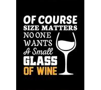 Of Course Size Matters No One Wants A Small Glass Of Wine Funny Alcohol Drinking Aluminum Signs Funny Tin Sign Metal Art Poster Gift Home Cafe Bar Wall Decor Room Door Accessories 8"x12"