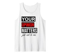of Course Your Opinion Matters Just Not to Me I Don't Care Tank Top