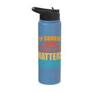 of Course Your Opinion Matters Just Not to Me Stainless Steel Insulated Water Bottle