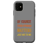 Of Course Your Opinion Matters. Just Not to Me, Vintage Case for iPhone 11