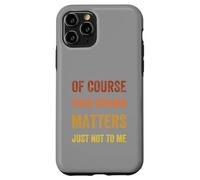 Of Course Your Opinion Matters. Just Not to Me, Vintage Case for iPhone 11 Pro