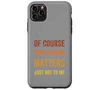 Of Course Your Opinion Matters. Just Not to Me, Vintage Case for iPhone 11 Pro Max