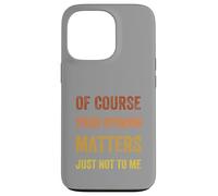 Of Course Your Opinion Matters. Just Not to Me, Vintage Case for iPhone 13 Pro